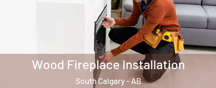  Wood Fireplace Installation South Calgary - AB