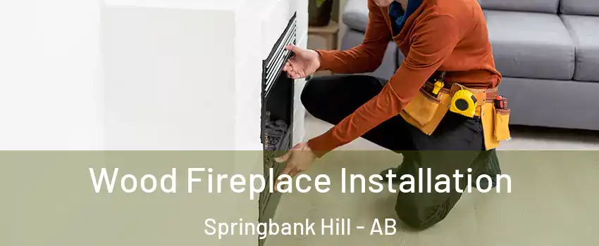  Wood Fireplace Installation Springbank Hill - AB