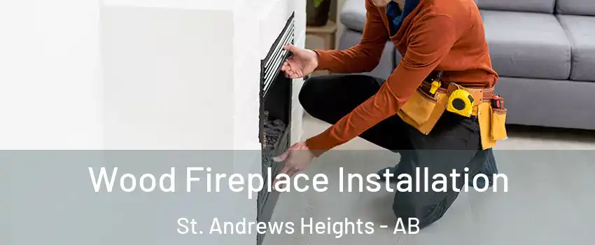  Wood Fireplace Installation St. Andrews Heights - AB