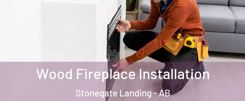  Wood Fireplace Installation Stonegate Landing - AB