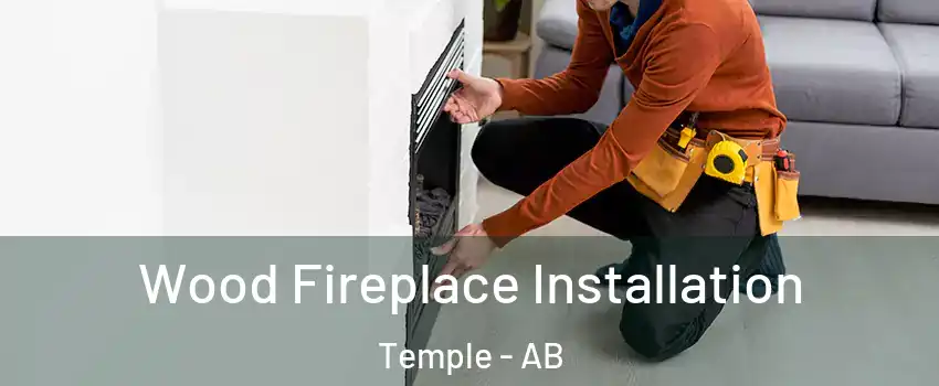  Wood Fireplace Installation Temple - AB