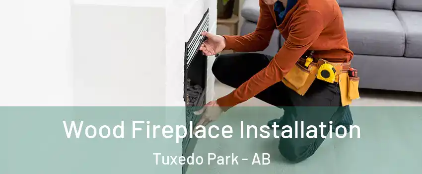  Wood Fireplace Installation Tuxedo Park - AB