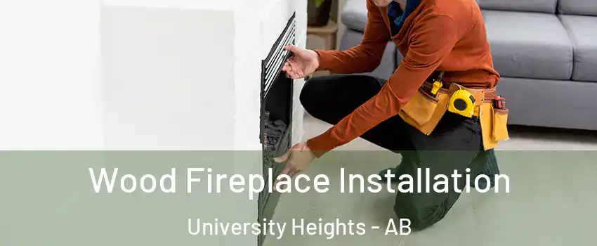  Wood Fireplace Installation University Heights - AB