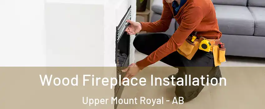  Wood Fireplace Installation Upper Mount Royal - AB