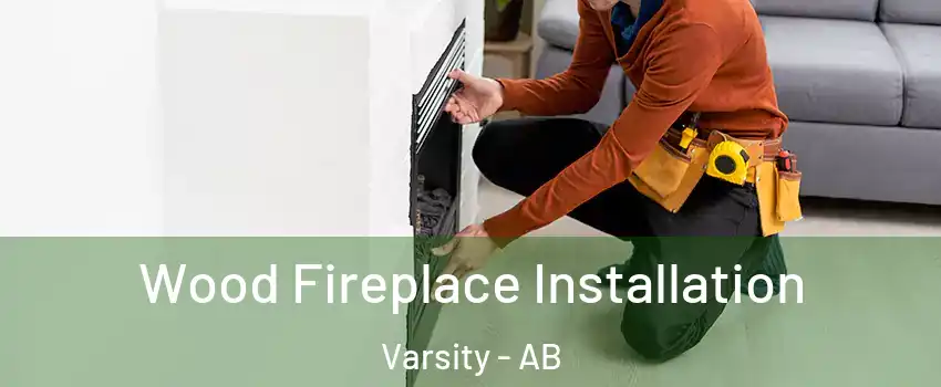  Wood Fireplace Installation Varsity - AB
