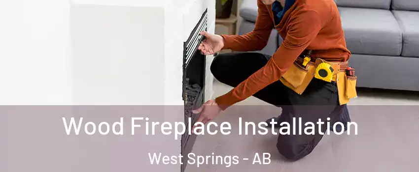  Wood Fireplace Installation West Springs - AB