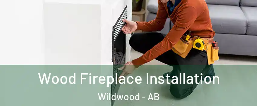  Wood Fireplace Installation Wildwood - AB