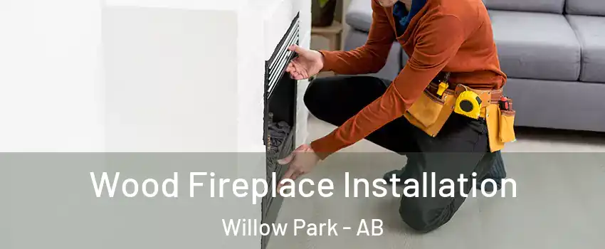  Wood Fireplace Installation Willow Park - AB