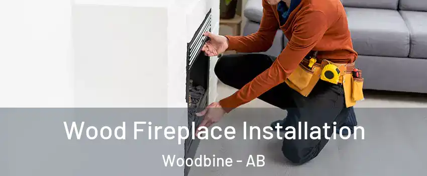  Wood Fireplace Installation Woodbine - AB