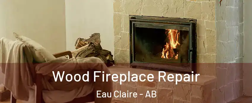  Wood Fireplace Repair Eau Claire - AB