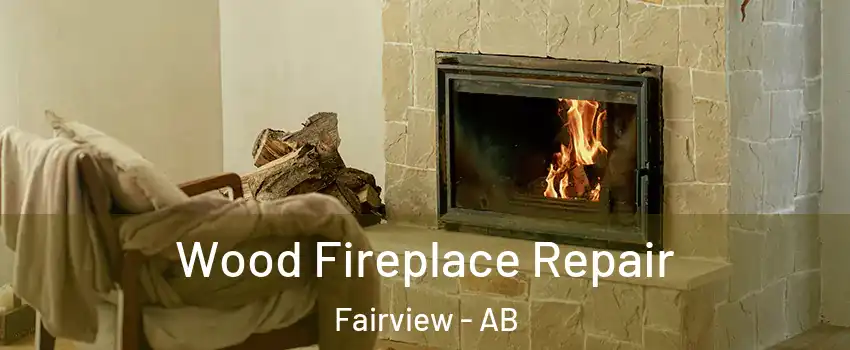  Wood Fireplace Repair Fairview - AB