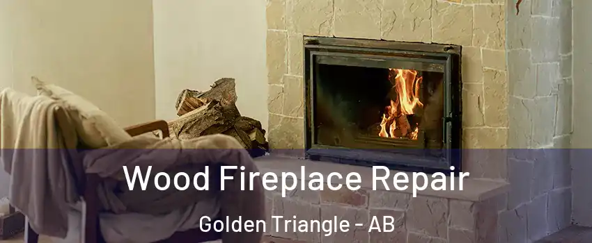  Wood Fireplace Repair Golden Triangle - AB