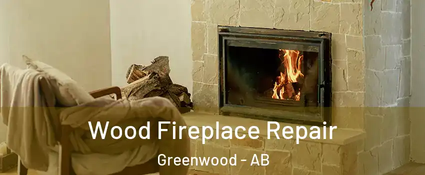  Wood Fireplace Repair Greenwood - AB