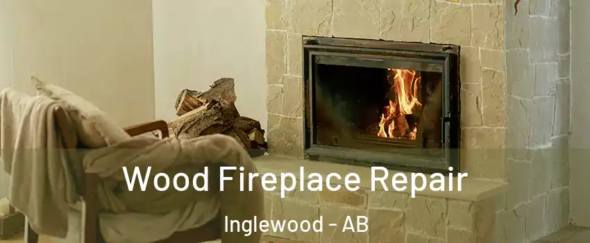  Wood Fireplace Repair Inglewood - AB