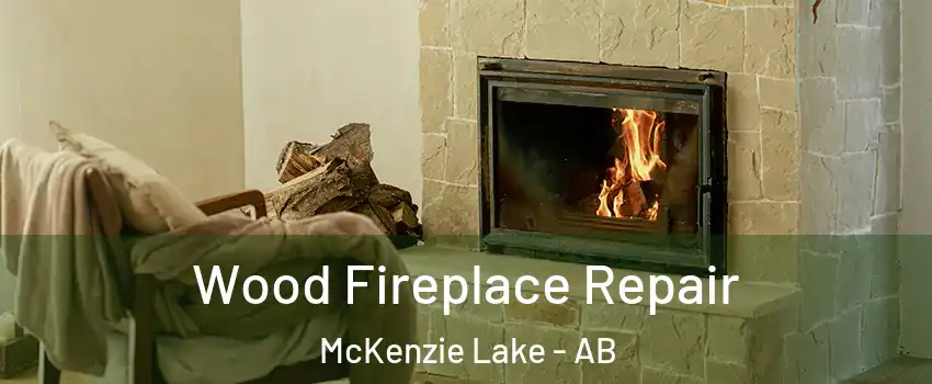  Wood Fireplace Repair McKenzie Lake - AB