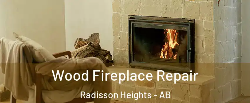  Wood Fireplace Repair Radisson Heights - AB