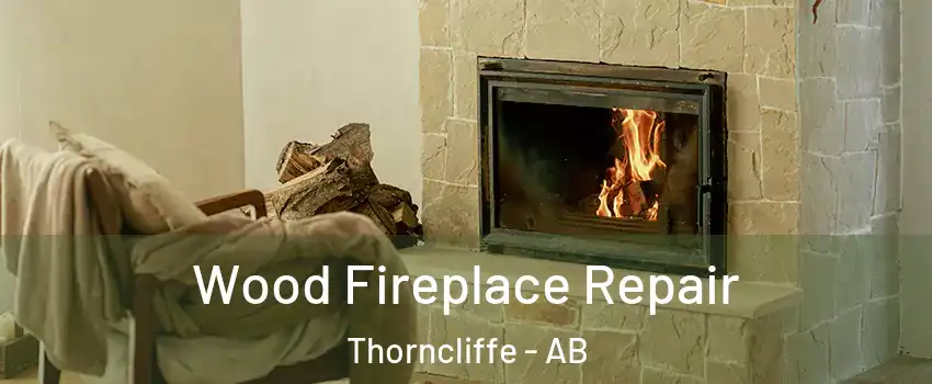  Wood Fireplace Repair Thorncliffe - AB
