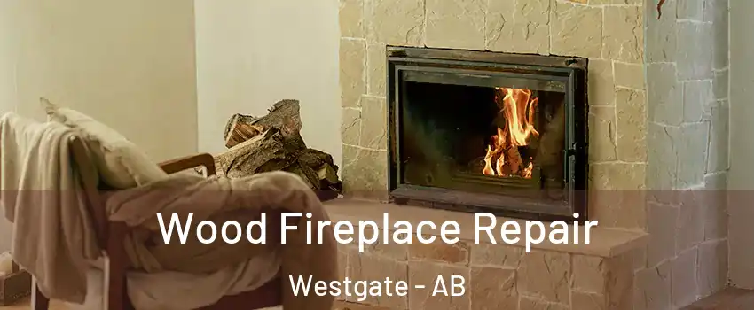  Wood Fireplace Repair Westgate - AB