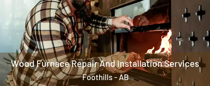  Wood Furnace Repair And Installation Services Foothills - AB