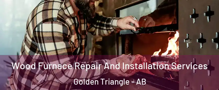  Wood Furnace Repair And Installation Services Golden Triangle - AB