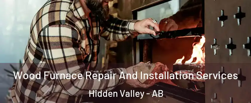  Wood Furnace Repair And Installation Services Hidden Valley - AB