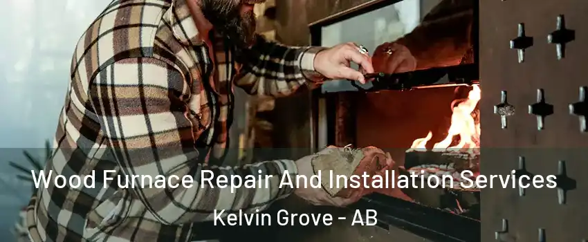  Wood Furnace Repair And Installation Services Kelvin Grove - AB