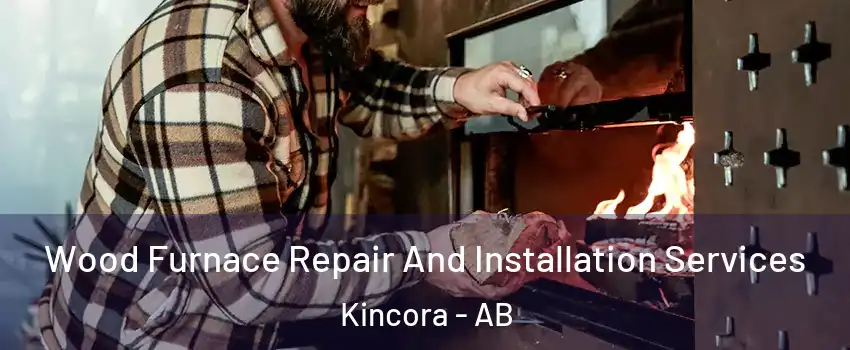  Wood Furnace Repair And Installation Services Kincora - AB