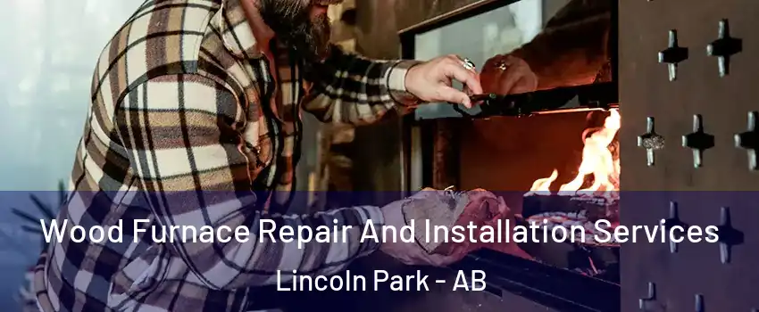  Wood Furnace Repair And Installation Services Lincoln Park - AB