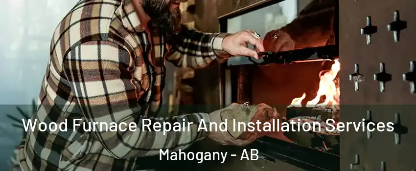  Wood Furnace Repair And Installation Services Mahogany - AB