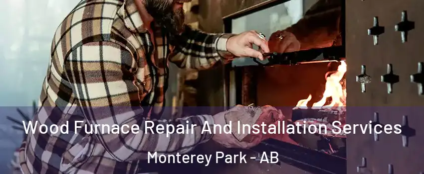  Wood Furnace Repair And Installation Services Monterey Park - AB