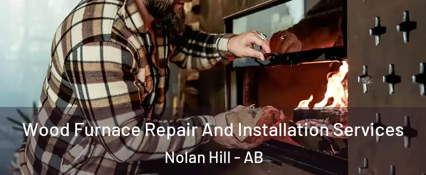  Wood Furnace Repair And Installation Services Nolan Hill - AB