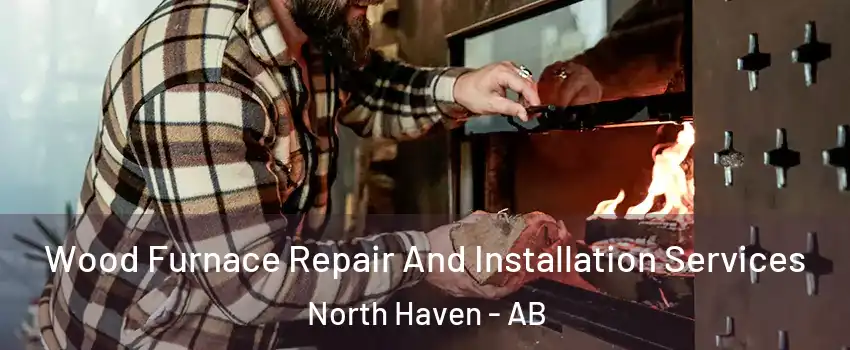  Wood Furnace Repair And Installation Services North Haven - AB
