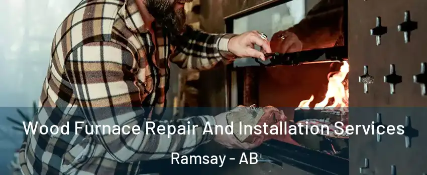  Wood Furnace Repair And Installation Services Ramsay - AB