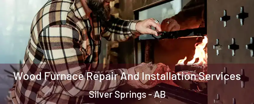  Wood Furnace Repair And Installation Services Silver Springs - AB