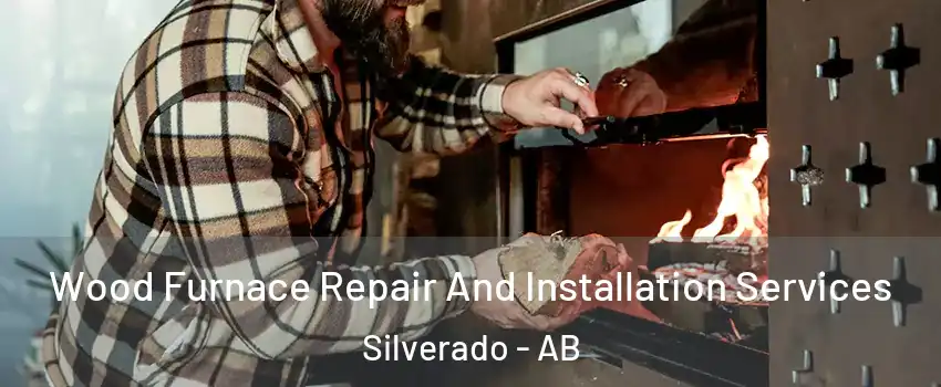  Wood Furnace Repair And Installation Services Silverado - AB