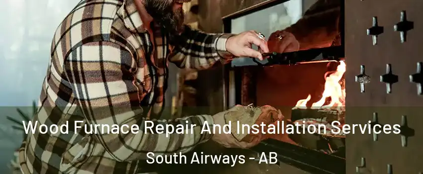  Wood Furnace Repair And Installation Services South Airways - AB