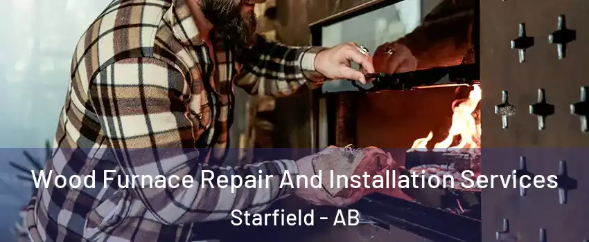  Wood Furnace Repair And Installation Services Starfield - AB