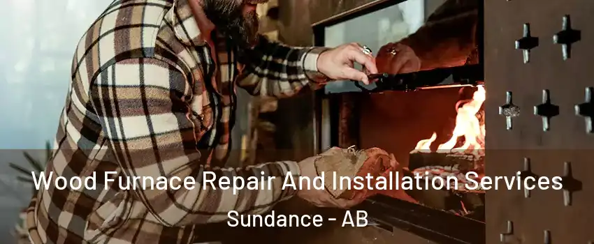  Wood Furnace Repair And Installation Services Sundance - AB
