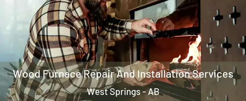  Wood Furnace Repair And Installation Services West Springs - AB