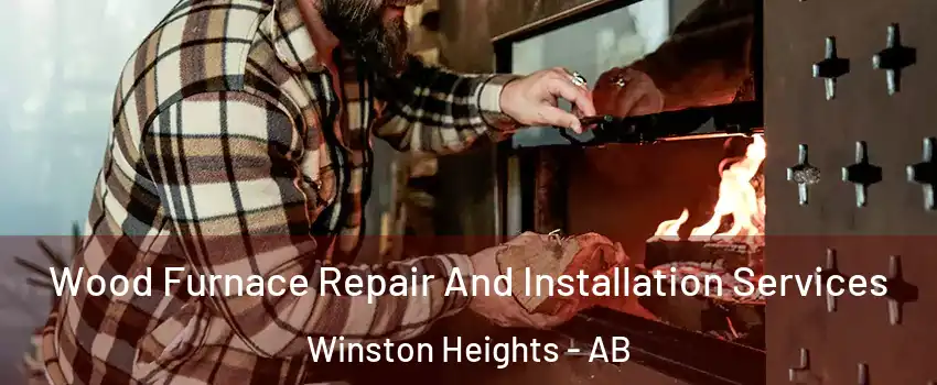  Wood Furnace Repair And Installation Services Winston Heights - AB