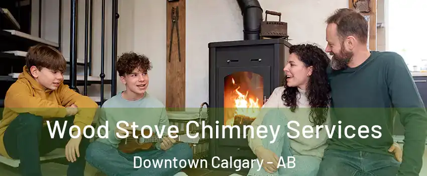  Wood Stove Chimney Services Downtown Calgary - AB