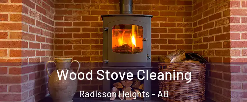  Wood Stove Cleaning Radisson Heights - AB