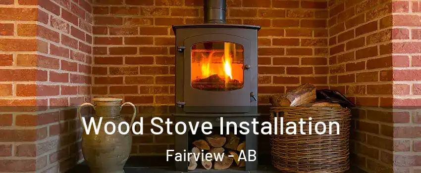  Wood Stove Installation Fairview - AB