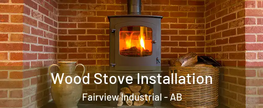  Wood Stove Installation Fairview Industrial - AB