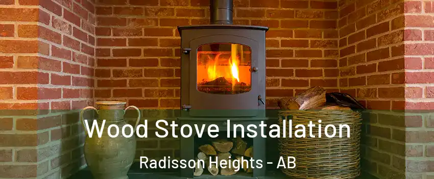  Wood Stove Installation Radisson Heights - AB