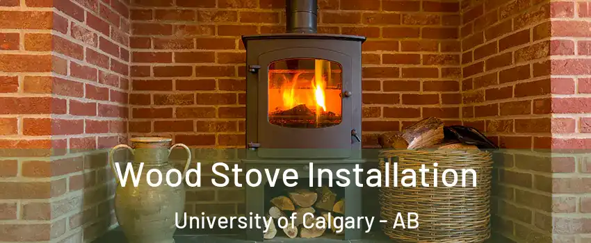  Wood Stove Installation University of Calgary - AB