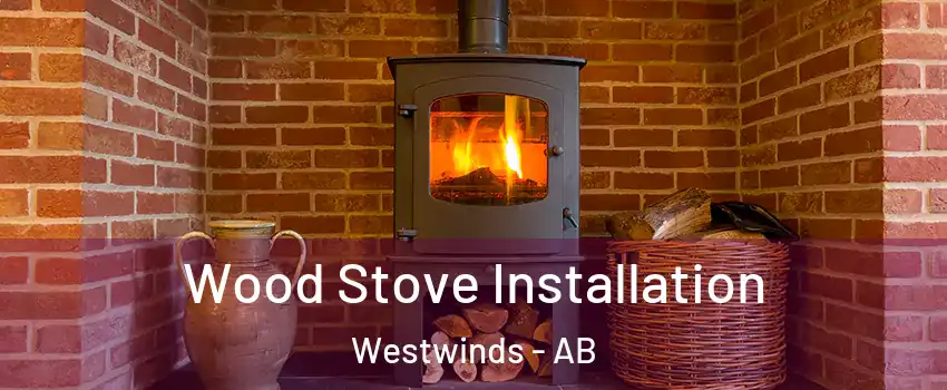  Wood Stove Installation Westwinds - AB
