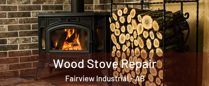 Wood Stove Repair Fairview Industrial - AB
