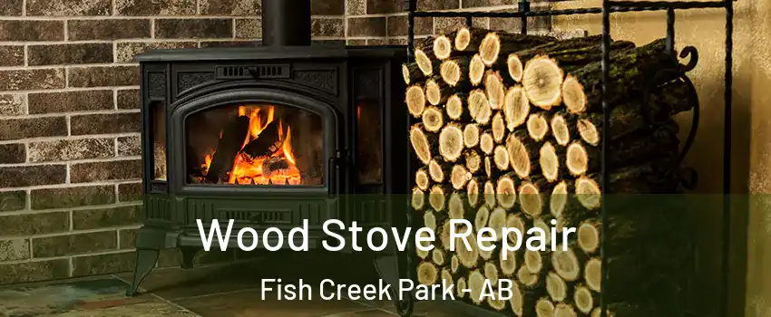 Wood Stove Repair Fish Creek Park - AB