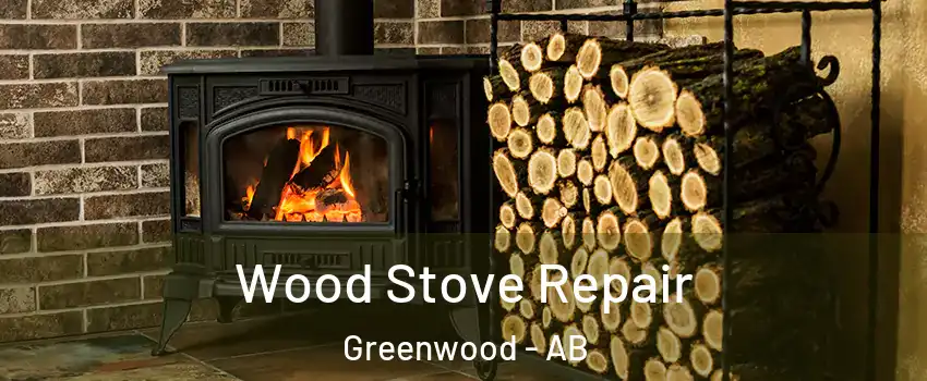  Wood Stove Repair Greenwood - AB